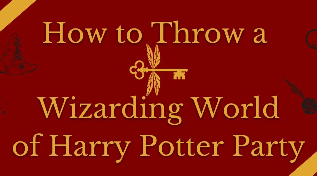 How To Throw a Wizarding World of Harry Potter Party