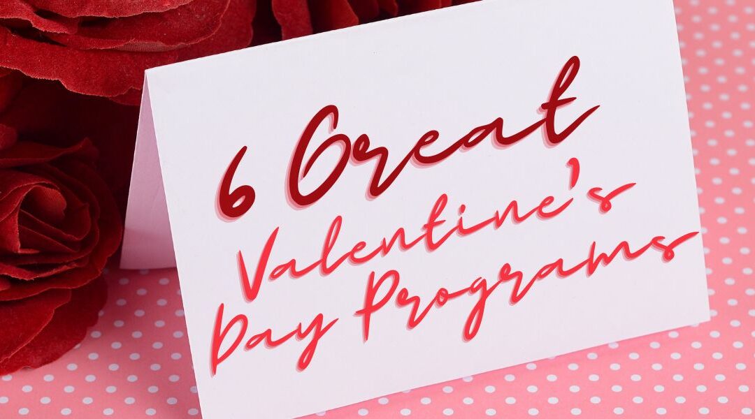 10 Great Valentine’s Day Programs