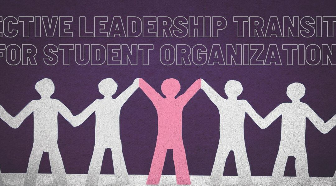Effective Leadership Transitions for Student Organizations