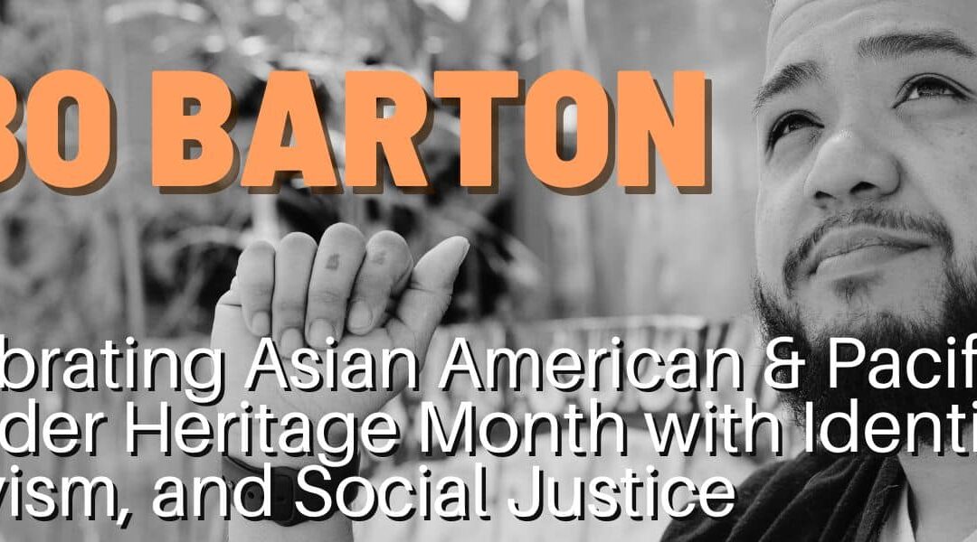Celebrating Asian American & Pacific Islander Heritage Month with Identity, Activism, and Social Justice