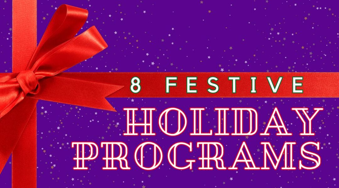 8 Festive Holiday Programs