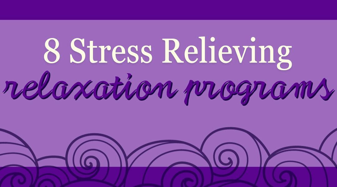 8 Stress Relieving Relaxation Programs