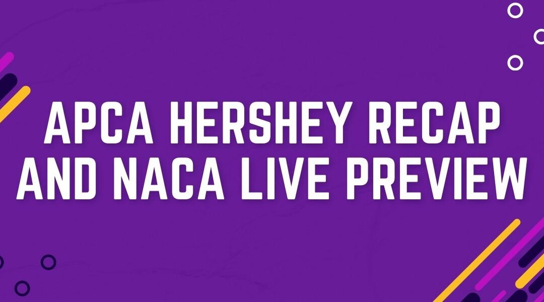 APCA Hershey Recap and NACA Live Preview