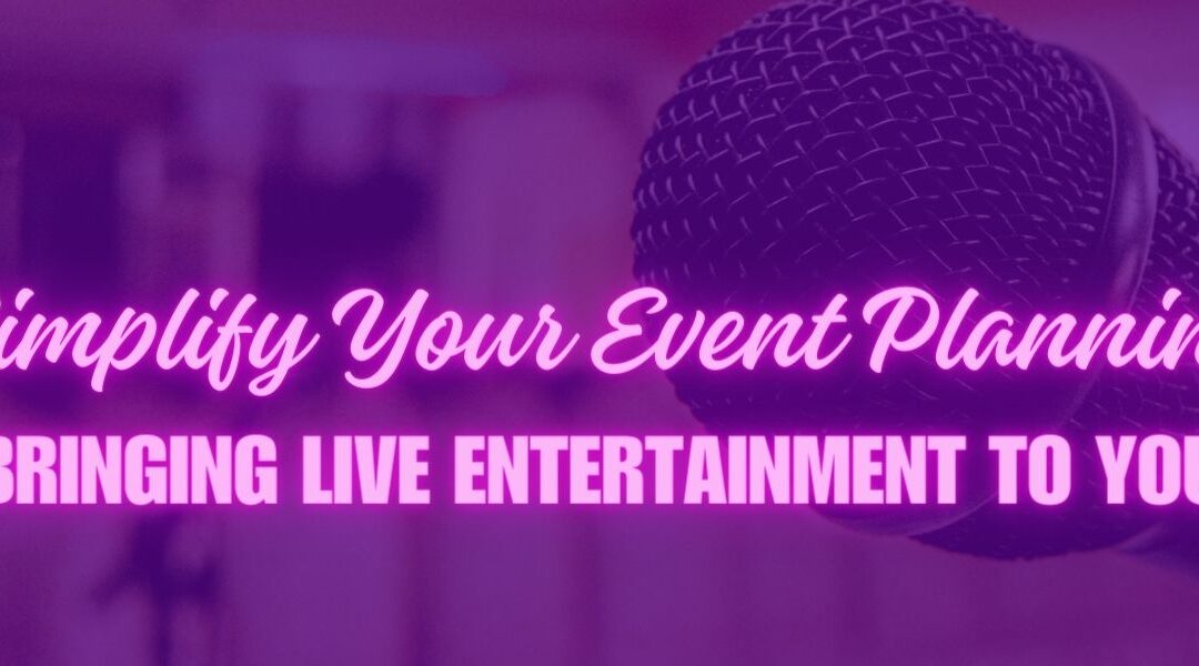 Simplify Your Event Planning: Bringing Live Entertainment to You