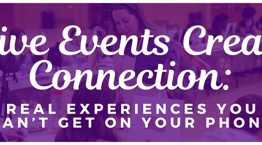 Live Events Create Connection: Real Experiences You Can’t Get on Your Phone