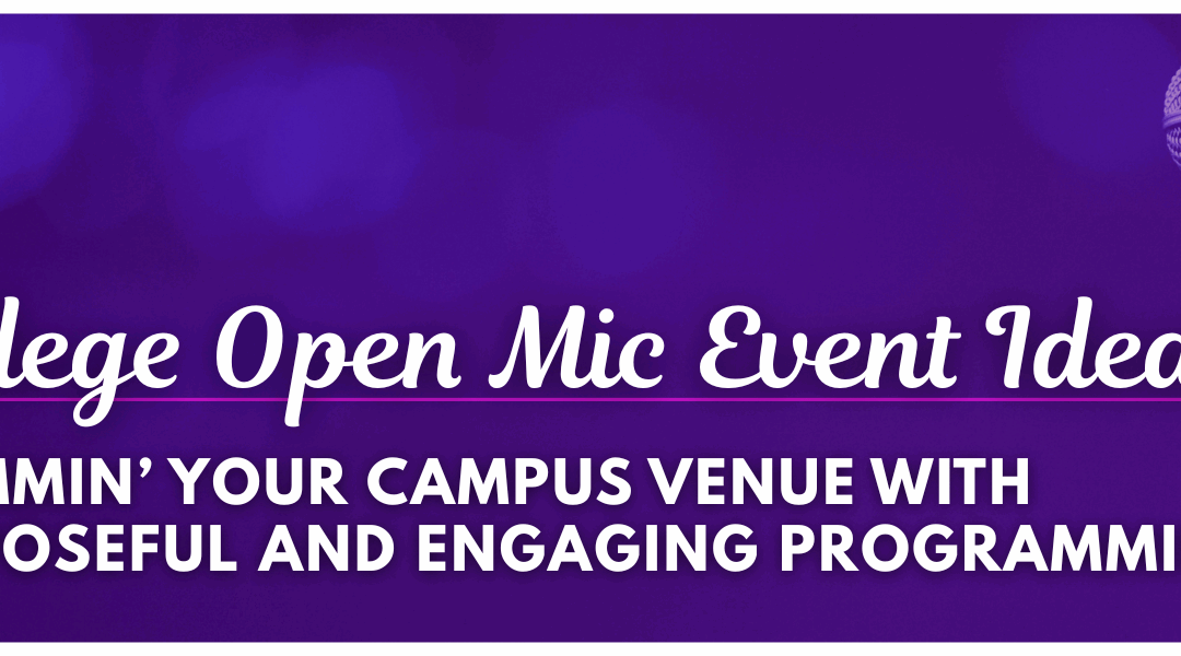 College Open Mic Event Idea: Slammin’ Your Campus Venue with Purposeful and Engaging Programming