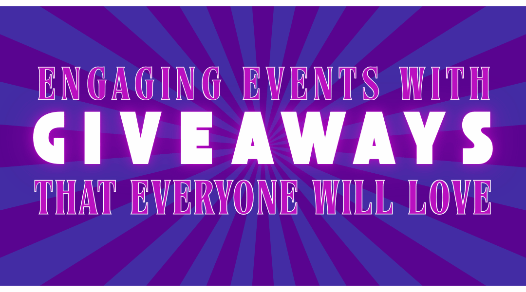 Engaging Events with Giveaways That Everyone Will Love