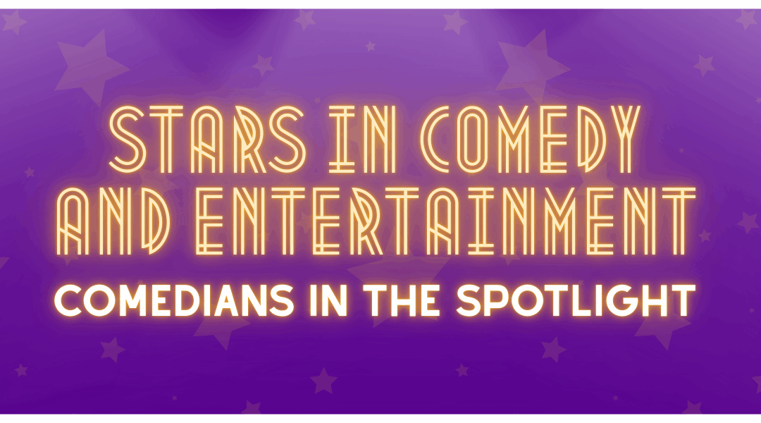 Stars in Comedy and Entertainment: Comedians in The Spotlight