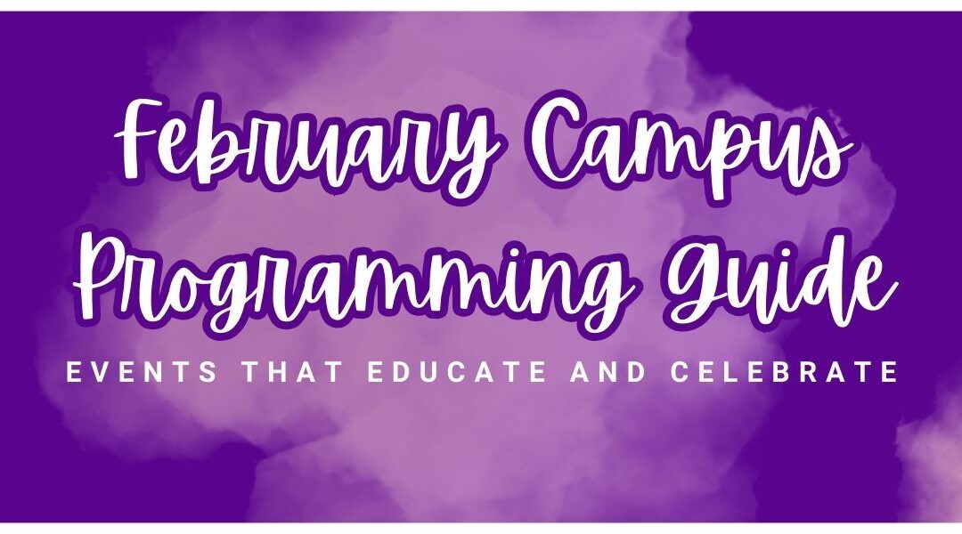 February Campus Programming Guide: Events That Educate and Celebrate