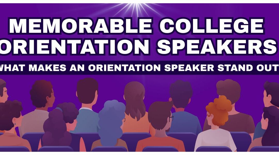 Memorable College Orientation Speakers: What Makes an Orientation Speaker Stand Out?