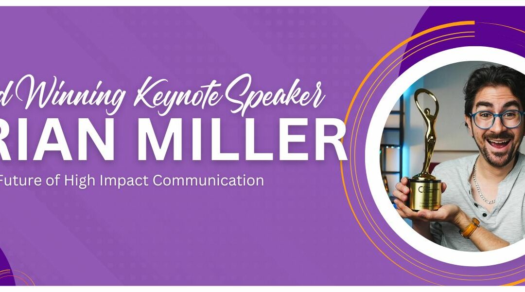 Award Winning Keynote Speaker Brian Miller and the Future of High Impact Communication