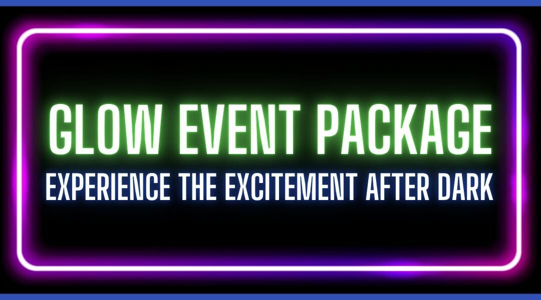 Glow Event Package: Experience the Excitement After Dark