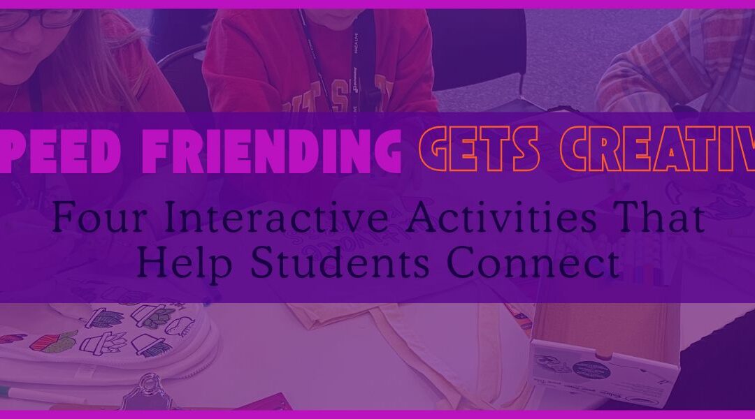 Speed Friending Gets Creative: Four Interactive Activities That Help Students Connect