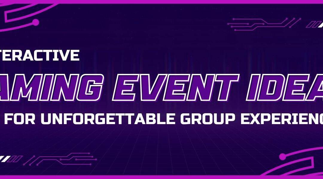 Interactive Gaming Event Ideas for Unforgettable Group Experiences